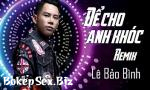 Xxx Bokep Để Cho Em Khóc Remix - Lê Bảo Bình terbaru 2018